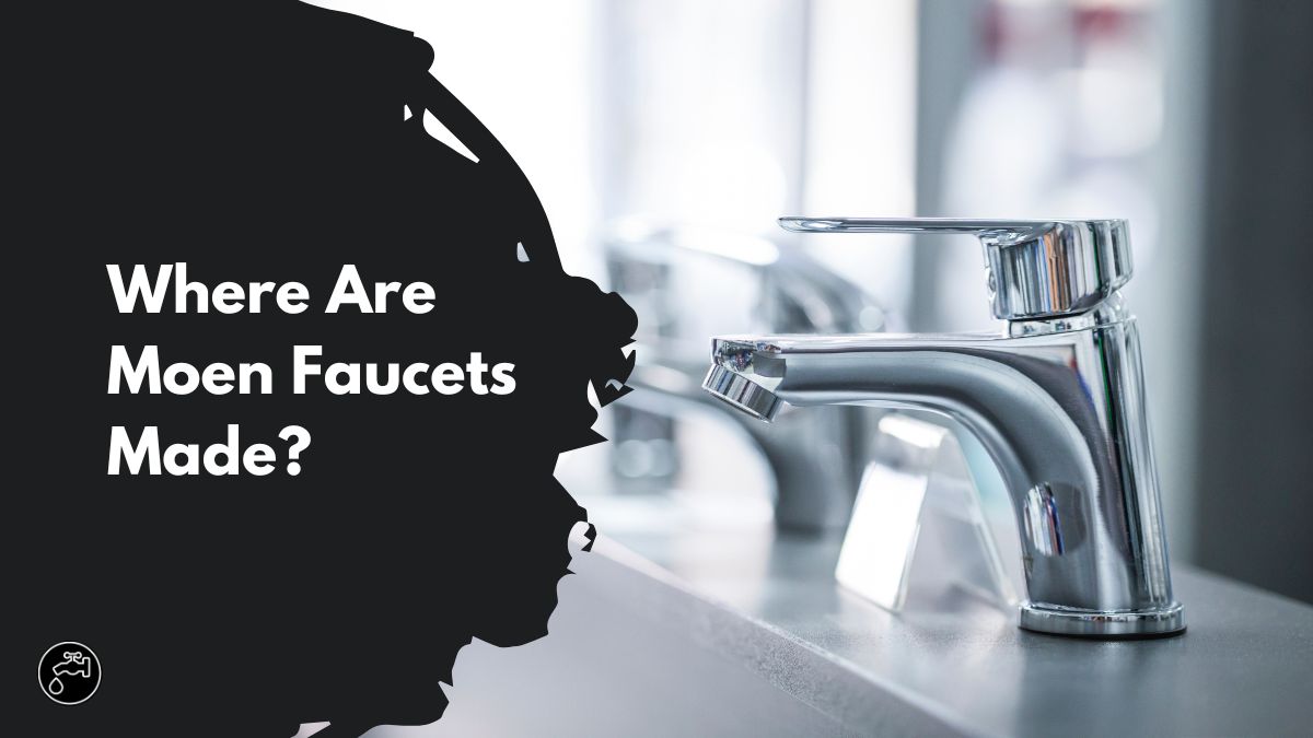 Where Are Moen Faucets Made
