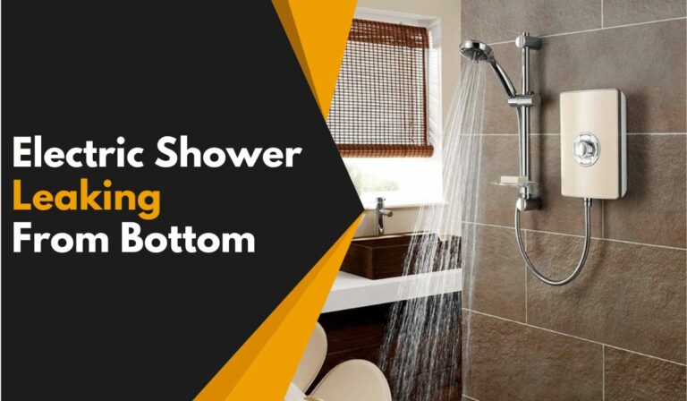 Why My Electric Shower Leaking from Bottom: Causes and Solutions