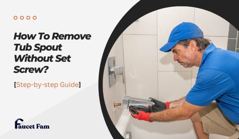 How To Remove Tub Spout Without Set Screw? [Step-by-step Guide]