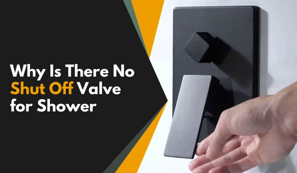 Exactly Why Is There No Shut Off Valve for Shower System? Faucet Fam