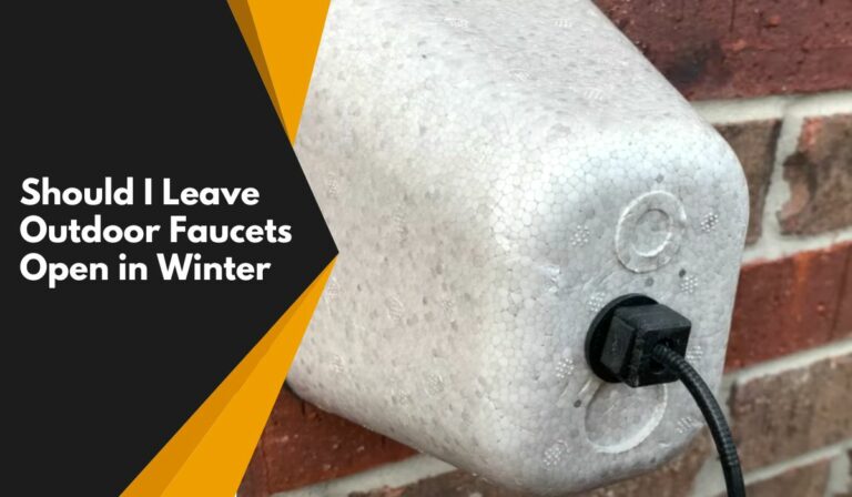Should I Leave Outdoor Faucets Open in Winter? Know the Right Way!